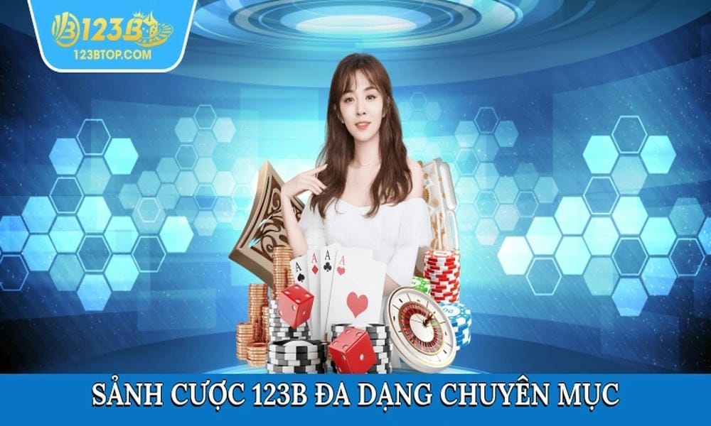 Sảnh cược 123B đa dạng chuyên mục giải trí
