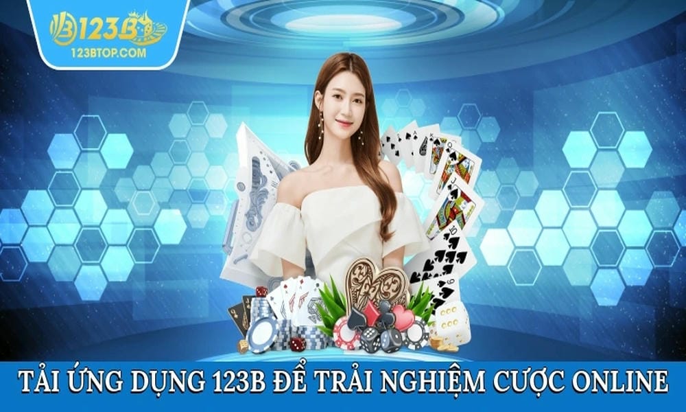 Tải ứng dụng 123B để trải nghiệm cược online tiện dụng